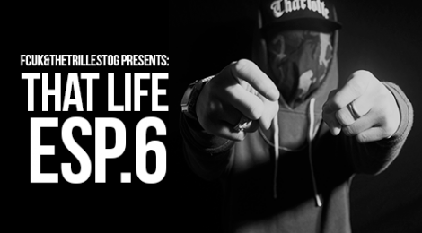 Fcuk&TheTrillestOG Presents: That Life Esp.6